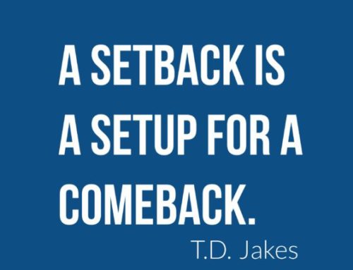 A setback is a setup for a comeback. T.D. Jakes